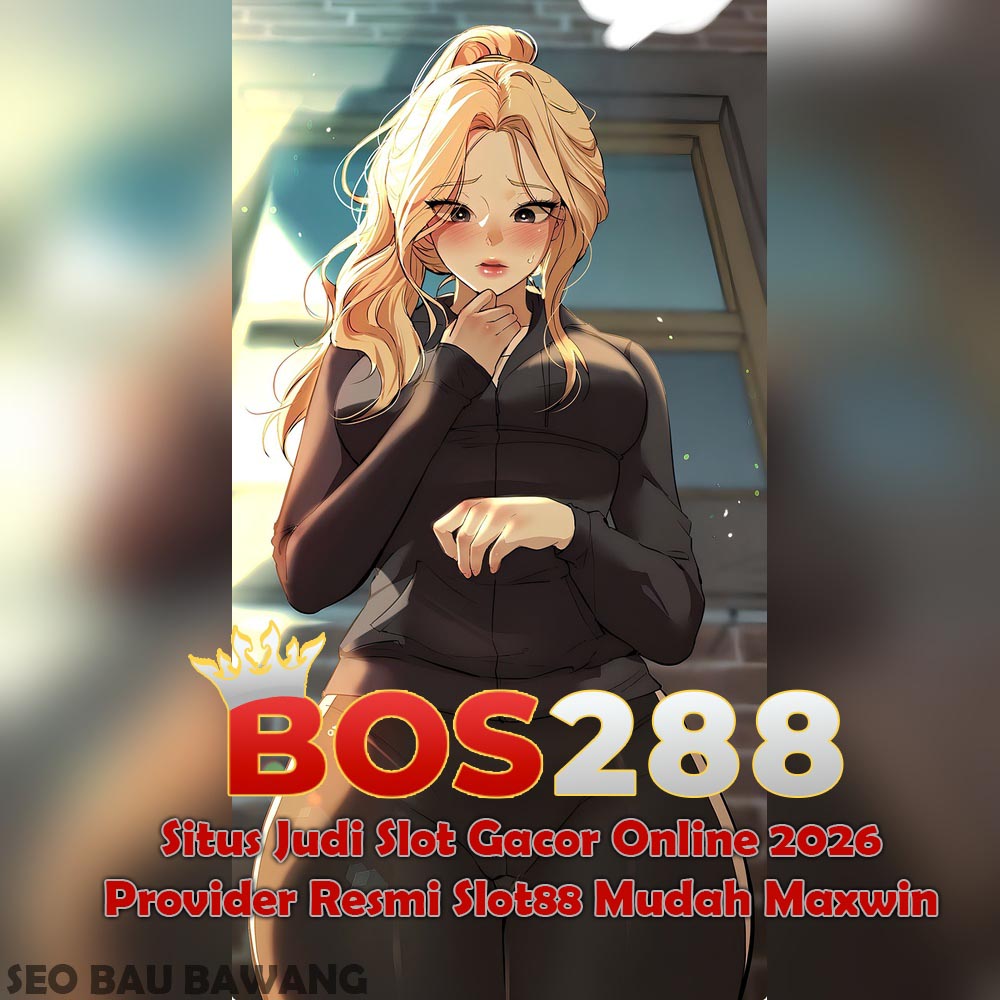 BOS288: Situs Judi Slot Gacor Online 2026 Provider Resmi Slot88 Mudah Maxwin image 1